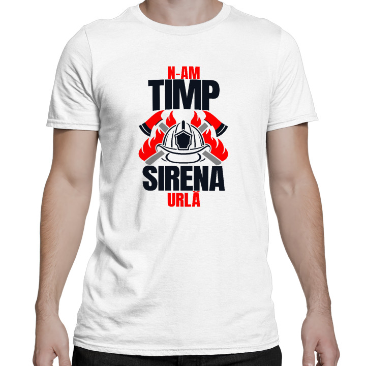 N-am timp, sirena urlă - tricou bărbătesc cadou pentru pompieri