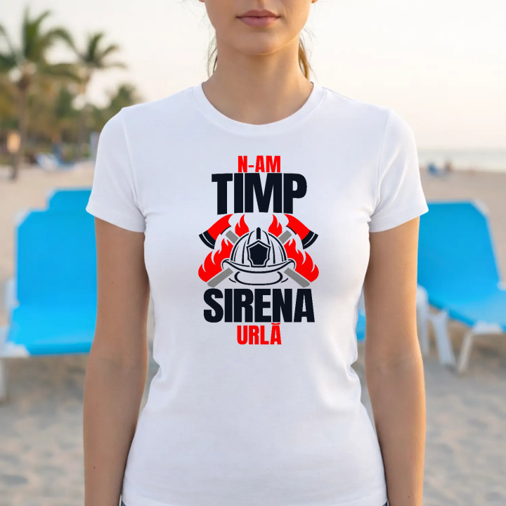 N-am timp, sirena urlă - tricou de damă cadou pentru pompieri
