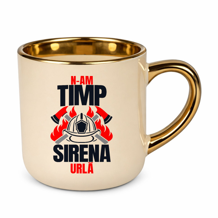 N-am timp, sirena urlă - cană elegantă cadou pentru pompieri