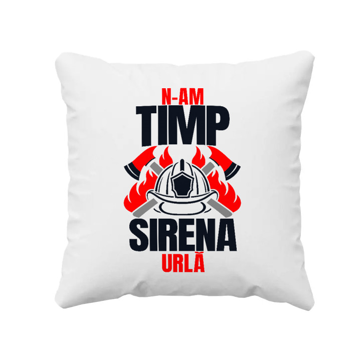 N-am timp, sirena urlă - pernă cadou pentru pompieri