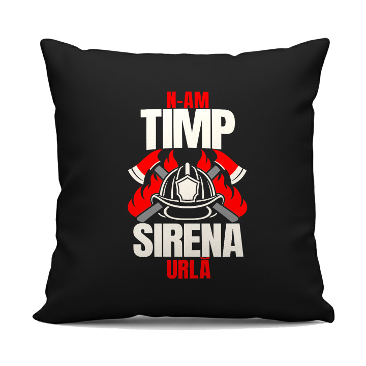 N-am timp, sirena urlă - pernă neagră cadou pentru pompieri