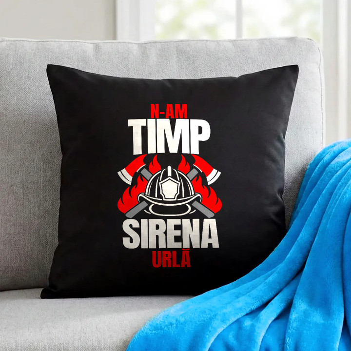 N-am timp, sirena urlă - pernă neagră cadou pentru pompieri