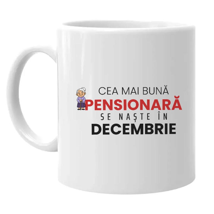 Cea mai bună pensionară se naște în decembrie - cană cadou