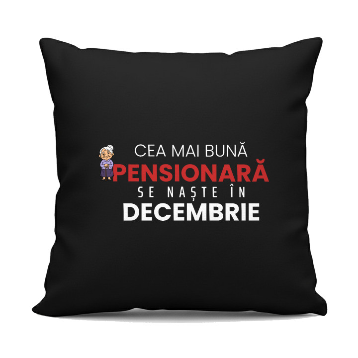 Cea mai bună pensionară se naște în decembrie - pernă neagră cadou