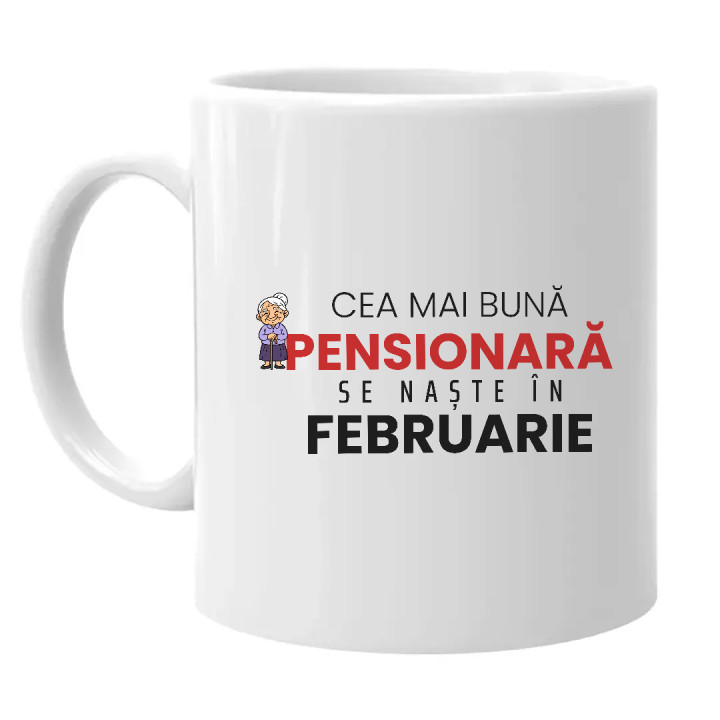 Cea mai bună pensionară se naște în februarie - cană cadou