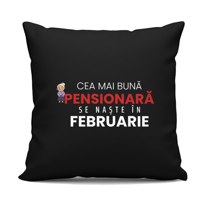 Cea mai bună pensionară se naște în februarie - pernă neagră cadou