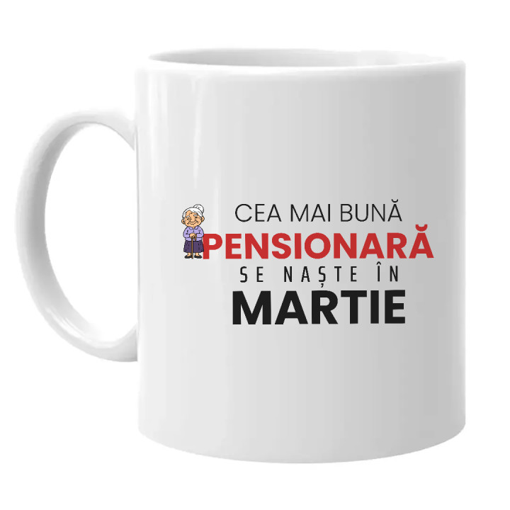 Cea mai bună pensionară se naște în martie - cană cadou