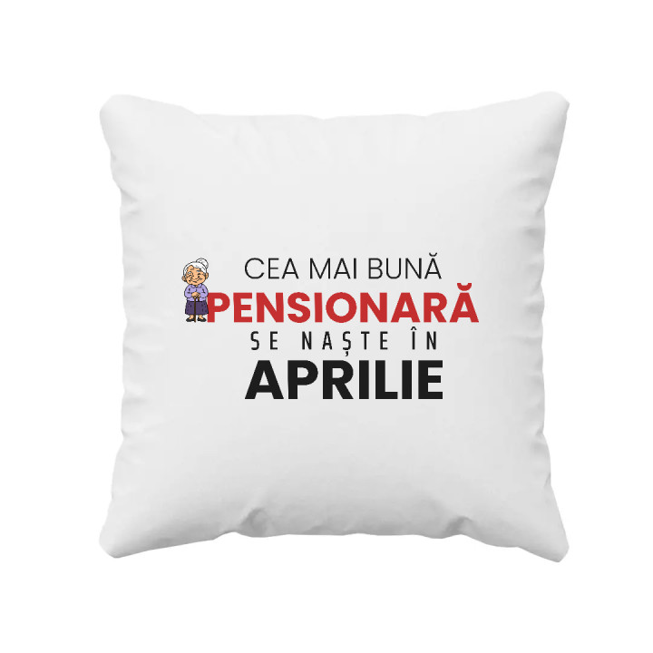 Cea mai bună pensionară se naște în aprilie - pernă cadou