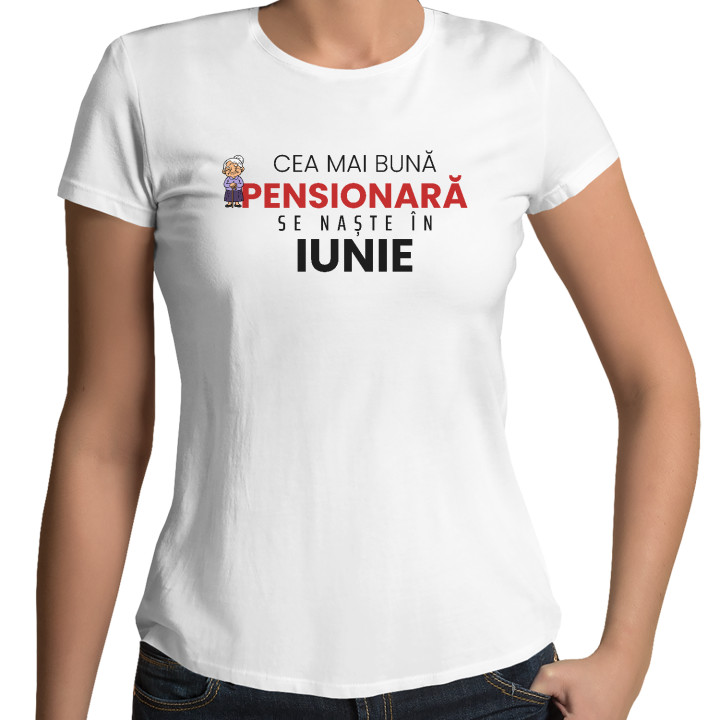 Cea mai bună pensionară se naște în iunie - tricou de damă cadou