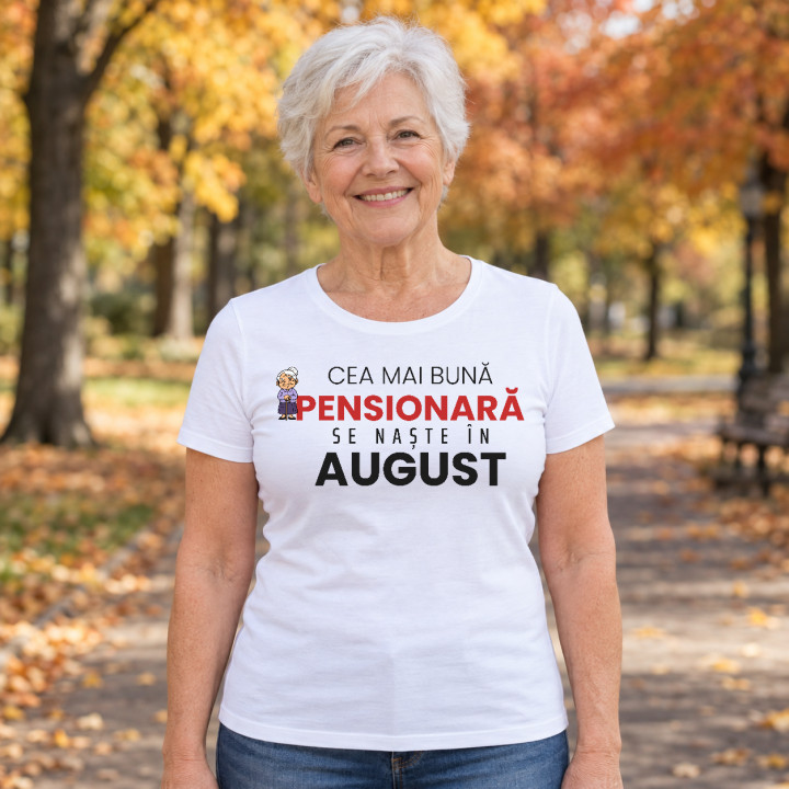 Cea mai bună pensionară se naște în august - tricou de damă cadou