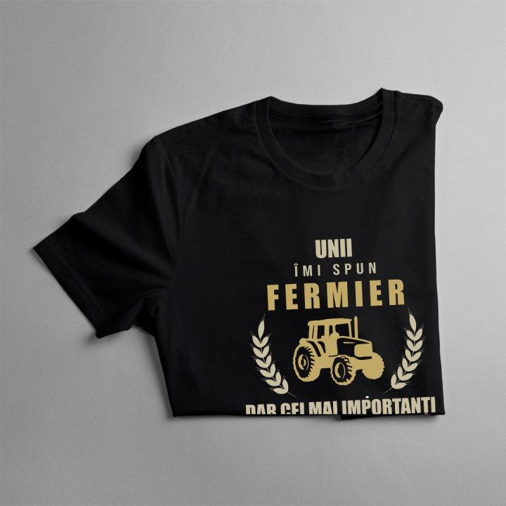 Unii îmi spun fermier, dar cei mai importanți, îmi spun tată - T-shirt pentru bărbați cu imprimeu