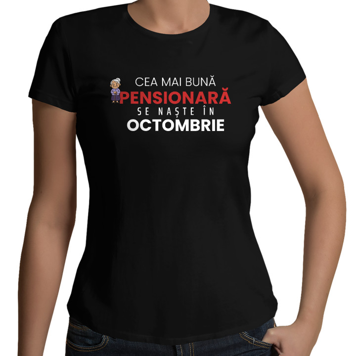 Cea mai bună pensionară se naște în octombrie - tricou de damă cadou
