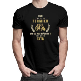 Unii îmi spun fermier, dar cei mai importanți, îmi spun tată - T-shirt pentru bărbați cu imprimeu