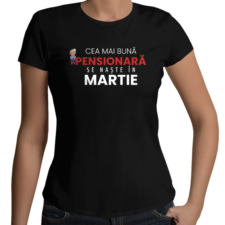Cea mai bună pensionară se naște în martie - tricou de damă cadou