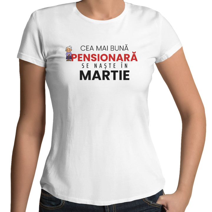 Cea mai bună pensionară se naște în martie - tricou de damă cadou