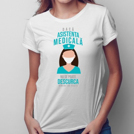 Dacă asistenta medicală nu se poate descurca, nimeni nu poate - T-shirt pentru femei