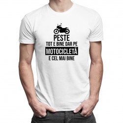Peste tot e bine, dar pe motocicletă e cel mai bine - T-shirt pentru bărbați