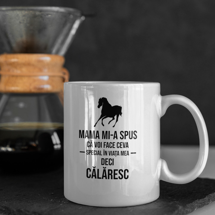 Mama mi-a spus că voi face ceva special în viața mea, deci călăresc - cană