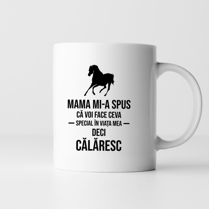 Mama mi-a spus că voi face ceva special în viața mea, deci călăresc - cană