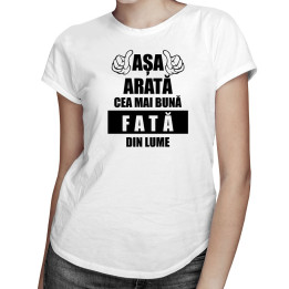 Așa arată cea mai bună fată din lume - T-shirt pentru femei