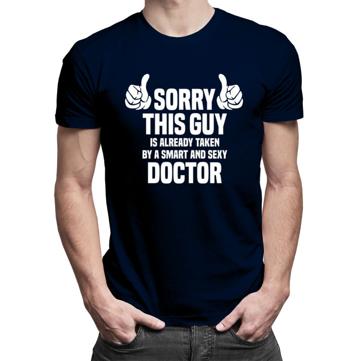 Sorry this guy is already taken by a smart and sexy doctor  - T-shirt pentru bărbați