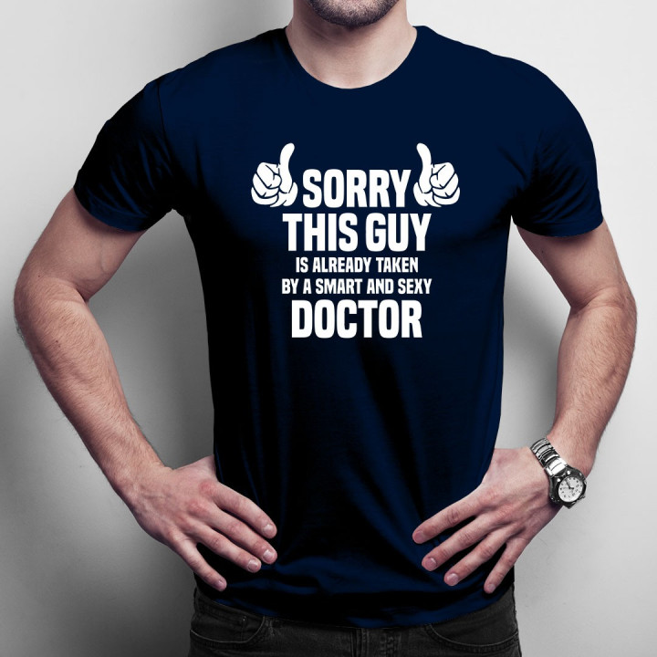 Sorry this guy is already taken by a smart and sexy doctor  - T-shirt pentru bărbați