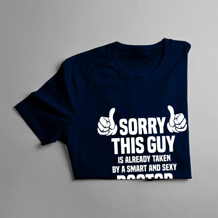 Sorry this guy is already taken by a smart and sexy doctor  - T-shirt pentru bărbați