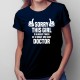 Sorry this girl is already taken by a smart and sexy doctor - T-shirt pentru femei