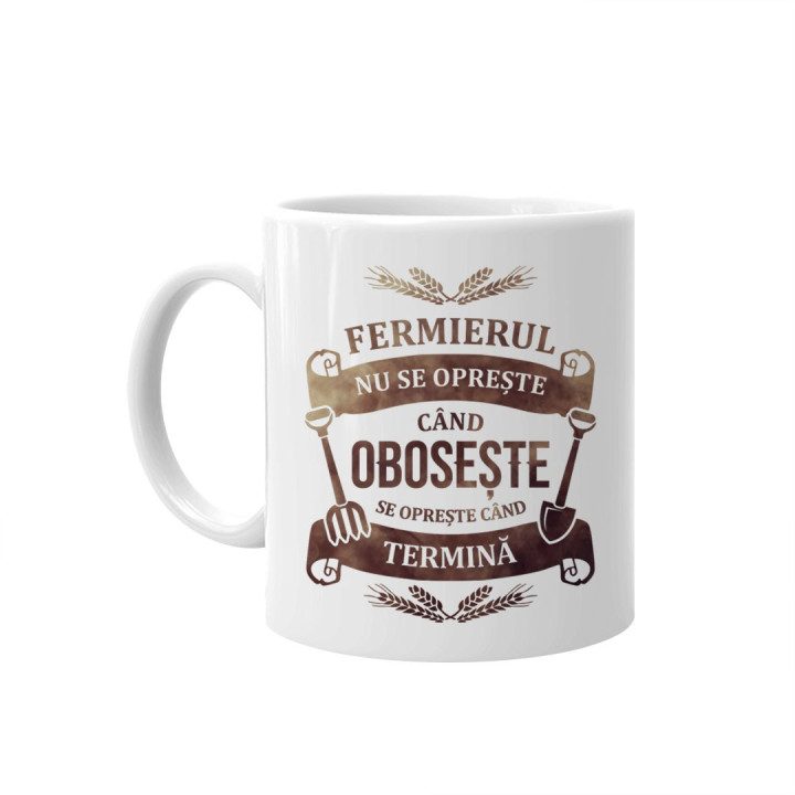 Fermierul nu se oprește când obosește, se oprește când termină - cană