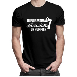 Nu subestima niciodată un pompier - T-shirt pentru bărbați