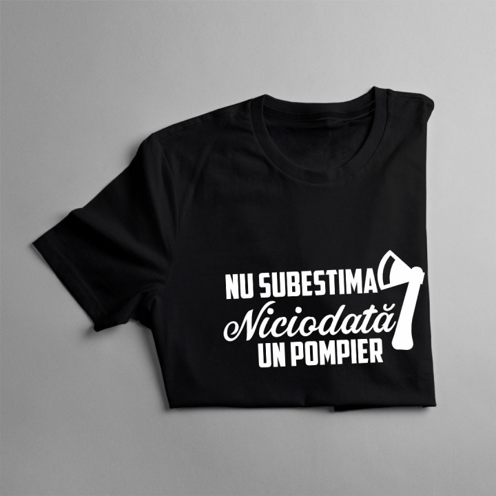 Nu subestima niciodată un pompier - T-shirt pentru bărbați
