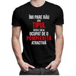 Îmi pare rău, dar tipul ăsta e deja ocupat de o pompieriță atractivă. - T-shirt pentru bărbați