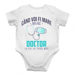 Când voi fi mare mă fac doctor - la fel ca tatăl meu - body pentru copii
