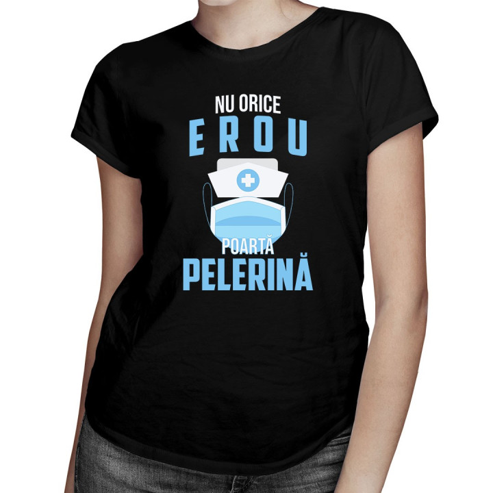Nu orice erou poartă o pelerină   - T-shirt pentru femei