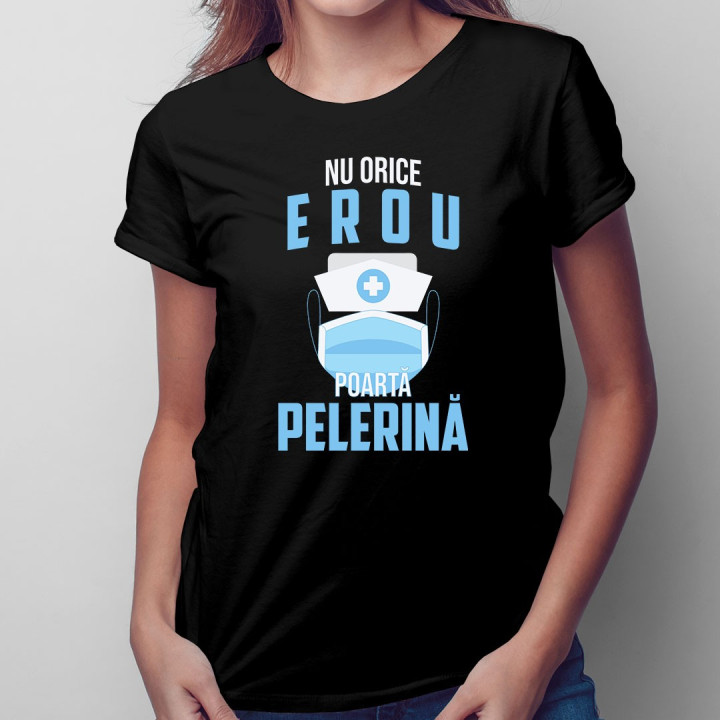 Nu orice erou poartă o pelerină   - T-shirt pentru femei
