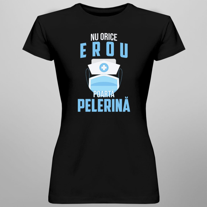 Nu orice erou poartă o pelerină   - T-shirt pentru femei