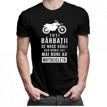 Toţi bărbații se nasc egali , dar numai cei mai buni au motocicletă - T-shirt pentru bărbați