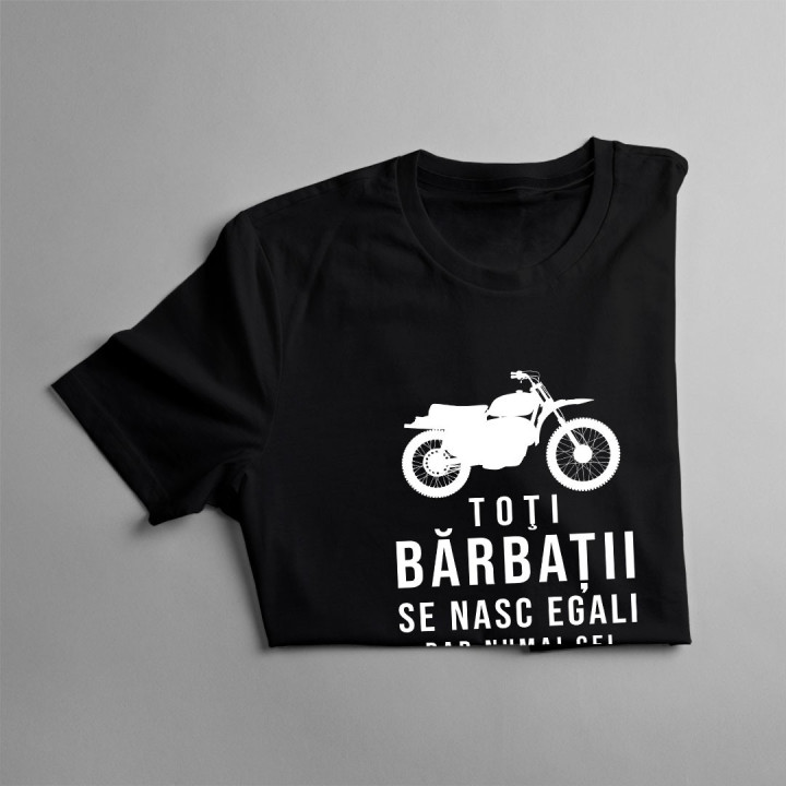 Toţi bărbații se nasc egali , dar numai cei mai buni au motocicletă - T-shirt pentru bărbați