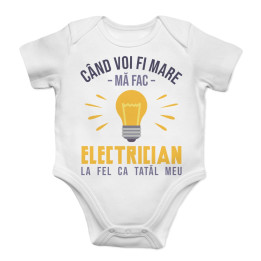 Când voi fi mare mă fac electrician- la fel ca tatăl meu - body pentru copii