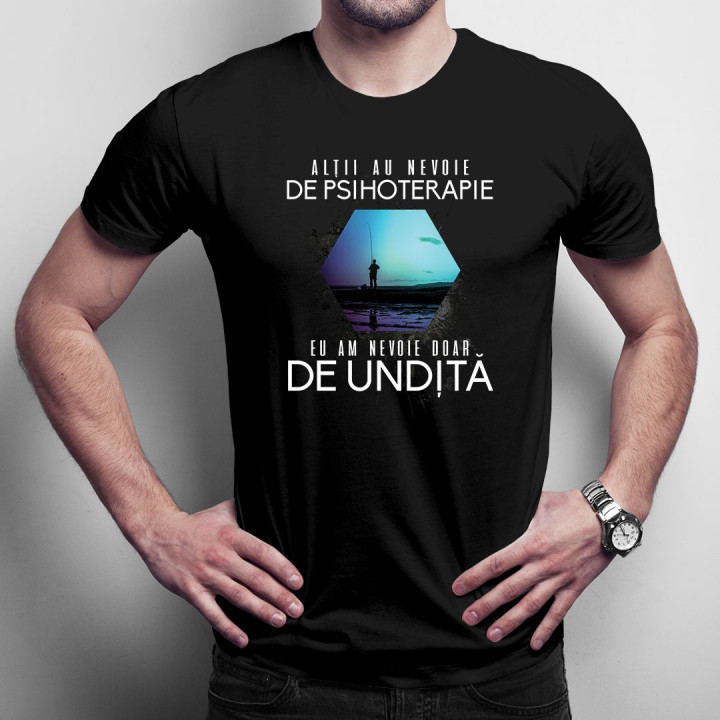 Alţii au nevoie de psihoterapie, eu am nevoie doar de undiță - T-shirt pentru bărbați și femei