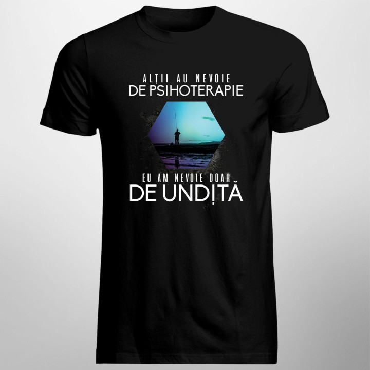 Alţii au nevoie de psihoterapie, eu am nevoie doar de undiță - T-shirt pentru bărbați și femei