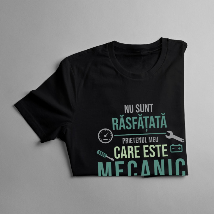Nu sunt răsfățată - prietenul meu care este mecanic are grijă de mine -T-shirt pentru  femei