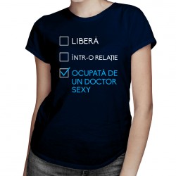 Liberă într-o relație / ocupată de un doctor sexy - T-shirt pentru femei
