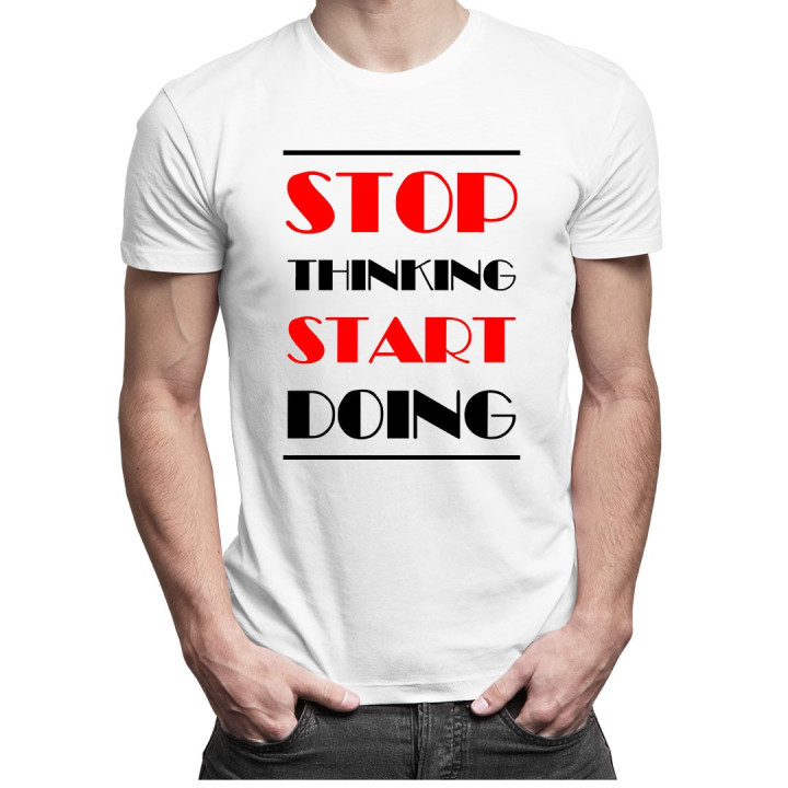 Stop thinking start doing - T-shirt pentru bărbați