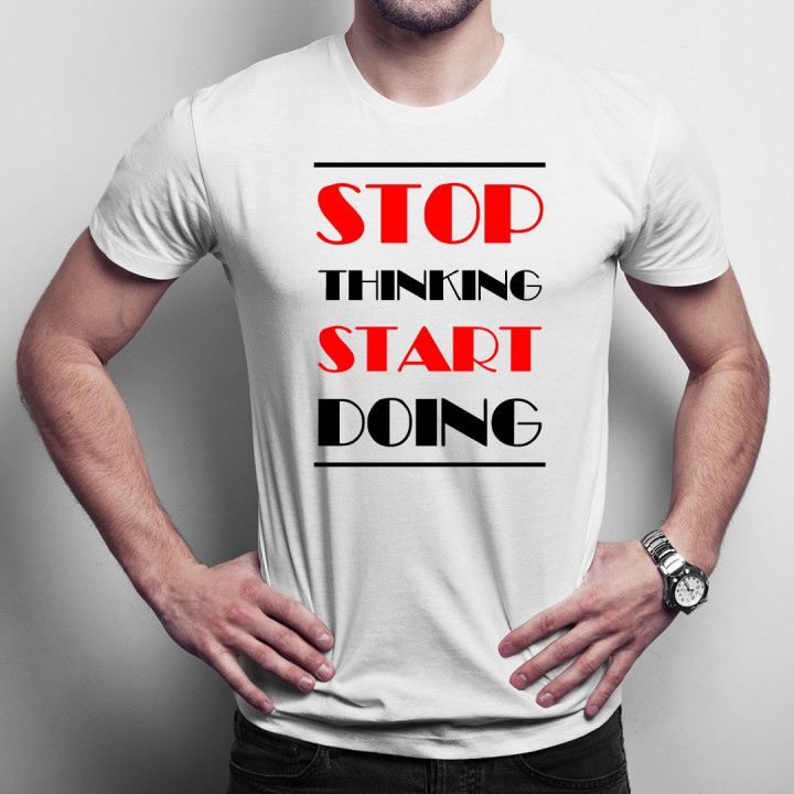Stop thinking start doing - T-shirt pentru bărbați