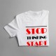 Stop thinking start doing - T-shirt pentru bărbați