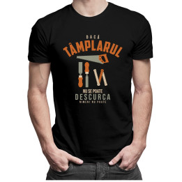 Dacă tâmplarul nu se  poate descurca, nimeni nu poate - T-shirt pentru bărbați