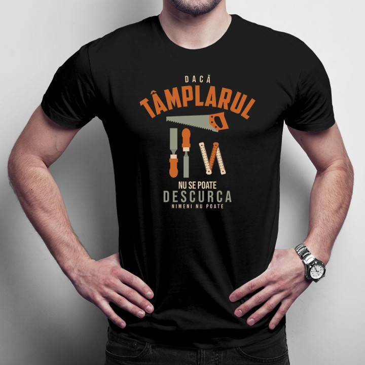 Dacă tâmplarul nu se  poate descurca, nimeni nu poate - T-shirt pentru bărbați