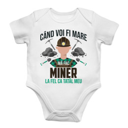Când voi fi mare mă fac miner- la fel ca tatăl meu - body pentru copii