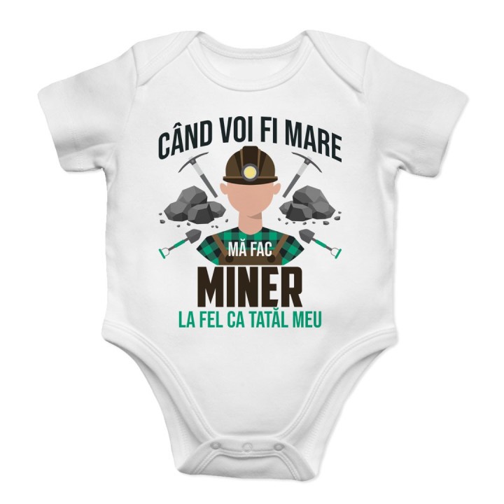 Când voi fi mare mă fac miner- la fel ca tatăl meu - body pentru copii